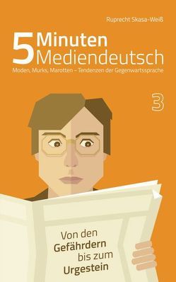 5 Minuten Mediendeutsch Band 3 – Moden, Murks, Marotten – Tendenzen zur Gegenwartssprache von Skasa-Weiß,  Ruprecht