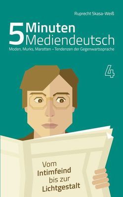 5 Minuten Mediendeutsch Band 4 – Moden, Murks, Marotten – Tendenzen zur Gegenwartssprache von Skasa-Weiß,  Ruprecht