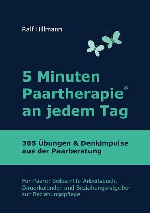 5 Minuten Paartherapie an jedem Tag – 365 Übungen und Denkimpulse aus der Paarberatung von Hillmann,  Ralf