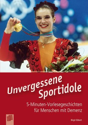 5-Minuten-Vorlesegeschichten für Menschen mit Demenz: Unvergessene Sportidole von Ebbert,  Birgit