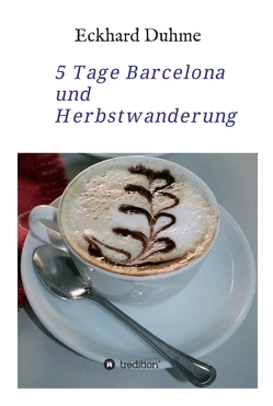 5 Tage Barcelona und Herbstwanderung von Duhme,  Eckhard