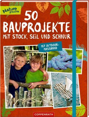 50 Bauprojekte mit Stock, Seil und Schnur von Rohrbeck,  Manfred, Wernsing,  Barbara