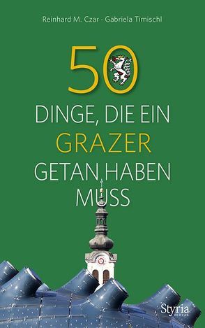 50 Dinge, die ein Grazer getan haben muss von Czar,  Reinhard M., Timischl,  Gabriela