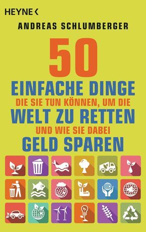 50 einfache Dinge, die Sie tun können, um die Welt zu retten. Und wie Sie dabei Geld sparen von Schlumberger,  Andreas