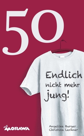 50 – Endlich nicht mehr jung! von Burger,  Angelika, Lechner,  Christina