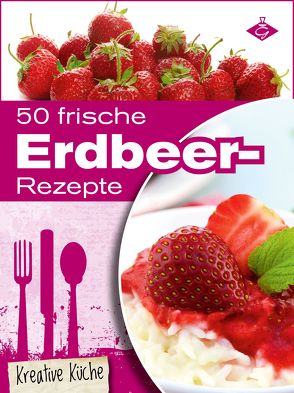 50 frische Erdbeer-Rezepte von Pelser,  Stephanie