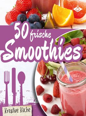 50 frische Smoothie-Rezepte von Pelser,  Stephanie