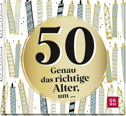 50 – Genau das richtige Alter, um … von Groh Verlag