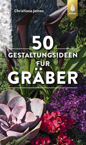 50 Gestaltungsideen für Gräber von James,  Christiane