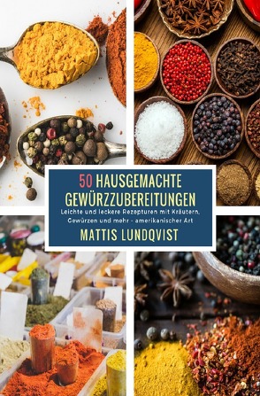 50 Hausgemachte Gewürzzubereitungen von Lundqvist,  Mattis