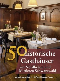 50 historische Gasthäuser im Nördlichen und Mittleren Schwarzwald von Ebel,  Frank, Gürtler,  Franziska, Morsbach,  Peter, Richter,  Gerald, Schmid,  Sonja, Schmidt,  Bastian