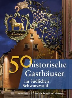 50 historische Gasthäuser im Südlichen Schwarzwald von Gürtler,  Franziska, Krodel,  Laura, Richter,  Gerald, Schmidt,  Bastian