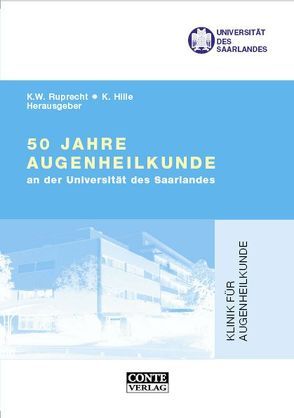 50 Jahre Augenheilkunde an der Universität des Saarlandes von Hille,  Konrad, Ruprecht,  Klaus W