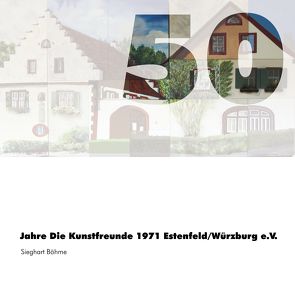 50 Jahre Die Kunstfreunde 1971 Estenfeld/Würzburg e.V. von Böhme,  Sieghart