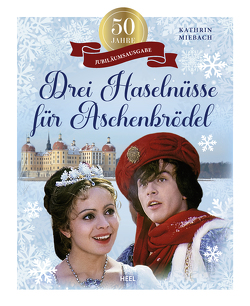 50 Jahre Drei Haselnüsse für Aschenbrödel von Miebach,  Kathrin C.