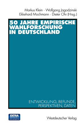 50 Jahre Empirische Wahlforschung in Deutschland von Jagodzinski,  Wolfgang, Klein,  Markus, Mochmann,  Ekkehard, Ohr,  Dieter