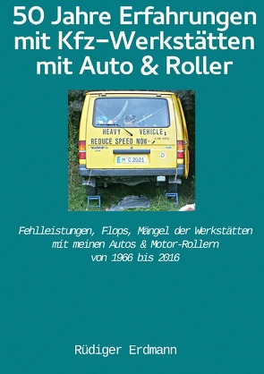 50 Jahre Erfahrungen mit Kfz-Werkstätten, mit Auto und Roller von Erdmann,  Rüdiger