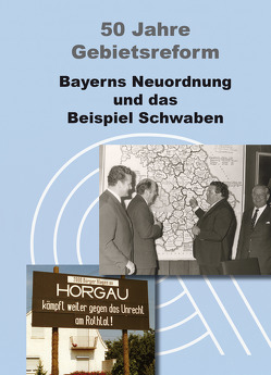 50 Jahre Gebietsreform. Bayerns Neuordnung und das Beispiel Schwaben von Frasch,  Andreas, Fürmetz,  Gerhard, Herget,  Renate, Jedlitschka,  Rainer, Köfer,  Christine