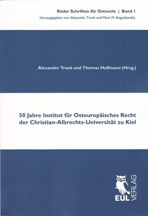 50 Jahre Institut für Osteuropäisches Recht der Christian-Albrechts-Universität zu Kiel von Hoffmann,  Thomas, Trunk,  Alexander