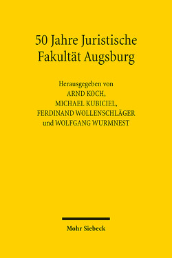 50 Jahre Juristische Fakultät Augsburg von Koch,  Arnd, Kubiciel,  Michael, Wollenschläger,  Ferdinand, Wurmnest,  Wolfgang