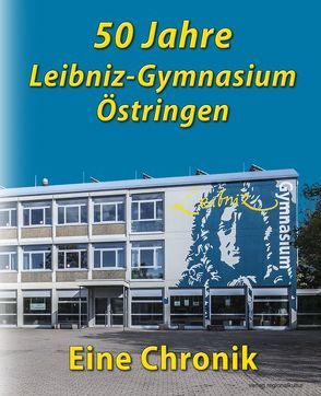 50 Jahre Leibniz-Gymnasium Östringen von Baumgartner,  Brigitte, Neckermann,  Jens, Rüppel,  Petra, Sauer-Ege,  OStDin,  Ulrike