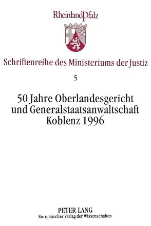 50 Jahre Oberlandesgericht und Generalstaatsanwaltschaft Koblenz 1996