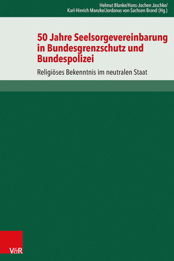 50 Jahre Seelsorgevereinbarung in Bundesgrenzschutz und Bundespolizei von Anselm,  Reiner, Beck,  Volker, Blanke,  Helmut, Gysi,  Gregor, Hartmann,  Richard, Heintzen,  Markus, Hense,  Ansgar, Jaschke,  Hans-Jochen, Jung,  Franz Josef, Manzke,  Karl-Hinrich, Oppermann,  Thomas, Osterroth,  Thomas, Papenfuß,  Klaus, Pulte,  Matthias, Rahner,  Johanna, Röger,  Ralf, Schütte-Bestek,  Patricia M., von Sachsen Brand,  Jordanus, Waldhoff,  Christian, Wißmann,  Hinnerk