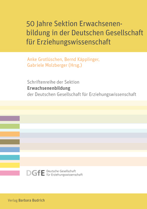 50 Jahre Sektion Erwachsenenbildung in der Deutschen Gesellschaft für Erziehungswissenschaft von Bolten,  Ricarda, Diederichs,  Tamara, Ebner von Eschenbach,  Malte, Grotlüschen,  Anke, Iller,  Carola, Käpplinger,  Bernd, Kulmus,  Claudia, Lobe,  Claudia, Ludwig,  Joachim, Molzberger,  Gabriele, Rohs,  Matthias