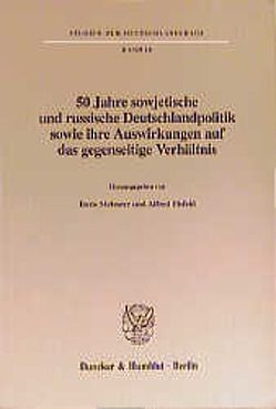 50 Jahre sowjetische und russische Deutschlandpolitik sowie ihre Auswirkungen auf das gegenseitige Verhältnis. von Eisfeld,  Alfred, Meissner,  Boris