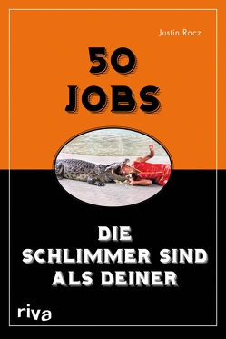 50 Jobs, die schlimmer sind als deiner von Racz,  Justin