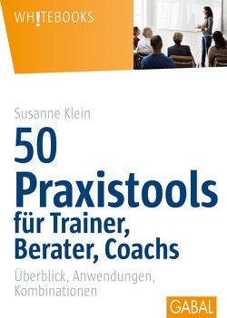 50 Praxistools für Trainer, Berater und Coachs von Klein,  Susanne