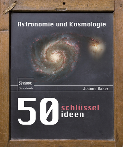 50 Schlüsselideen Astronomie und Kosmologie von Baker,  Joanne, Gerl,  Bernhard