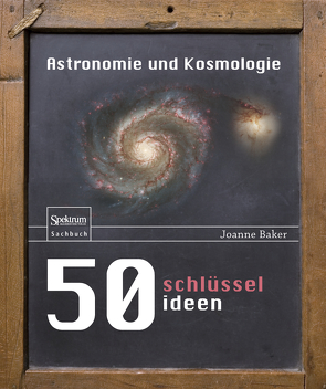 50 Schlüsselideen Astronomie und Kosmologie von Baker,  Joanne, Gerl,  Bernhard