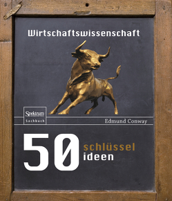 50 Schlüsselideen Wirtschaftswissenschaft von Bühler,  Maria, Conway,  Edmund