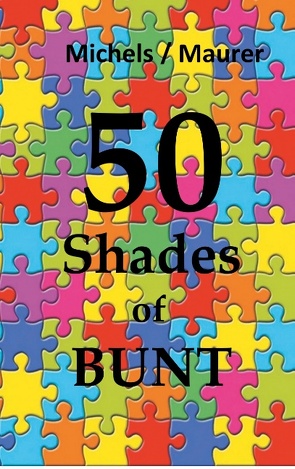 50 Shades of Bunt von Maurer,  Marion, Michels,  Markus