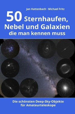 50 Sternhaufen, Nebel und Galaxien, die man kennen muss von Hattenbach,  Jan