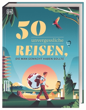 50 unvergessliche Reisen, die man gemacht haben sollte