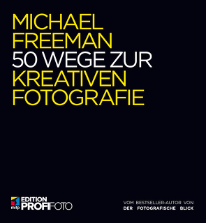 50 Wege zur kreativen Fotografie von Freeman,  Michael