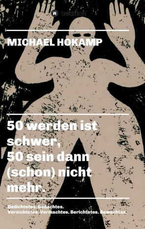 50 werden ist schwer, 50 sein dann (schon) nicht mehr. von Hokamp,  Michael