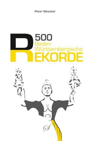 500 baden-württembergische Rekorde von Woeckel,  Peter