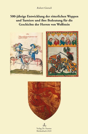 500-jährige Entwicklung der ritterlichen Wappen und Turniere und ihre Bedeutung für die Geschichte der Herren von Wolfstein von Giersch,  Robert