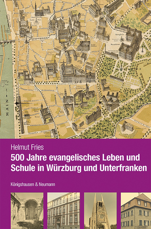 500 Jahre evangelisches Leben und Schule in Würzburg und Unterfranken von Fries,  Helmut