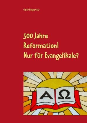 500 Jahre Reformation! – Nur für Evangelikale? von Hangartner,  Guido