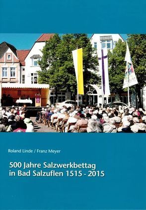 500 Jahre Salzwerkbettag in Bad Salzuflen 1515-2015 von Linde,  Roland, Meyer,  Franz