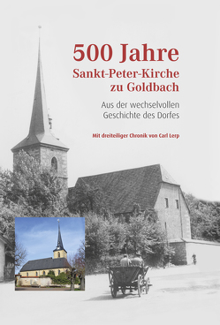 500 Jahre Sankt-Peter-Kirche zu Goldbach von Bellstedt,  Ronald, Creutzburg,  Werner, Dr. Kästner,  Karin, Ritter,  Christel, Schuster,  Cornelia, Stasjulevics,  Heiko, Zicklam,  Antonia