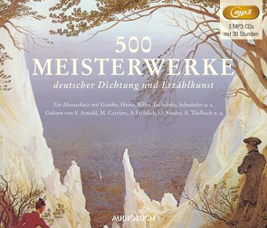 500 Meisterwerke deutscher Dichtung und Erzählkunst von Aljinovic,  Boris, Arnold,  Frank, Brückner,  Christian, Carrière,  Mathieu, Diverse, Fröhlich,  Andreas, Loewe,  Carl, Mattes,  Eva, Matthes,  Ulrich, Quasthoff,  Thomas, Rode,  Christian, Sachau,  Janina, Sander,  Otto, Schubert,  Franz, Schumann,  Robert, Thalbach,  Anna, Wachtveitl,  Udo, Wolters,  Doris