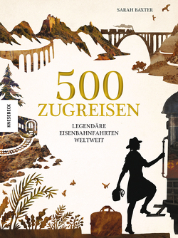 500 Zugreisen von Baxter,  Sarah, Benz,  Klaus, Wolmar,  Christian