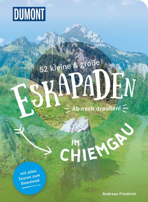 52 kleine & große Eskapaden im Chiemgau von Friedrich,  Andreas