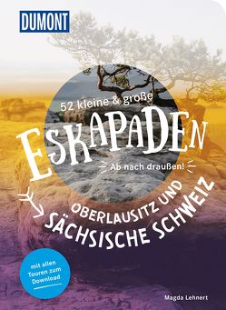 52 kleine & große Eskapaden Oberlausitz und Sächsische Schweiz von Lehnert,  Magda