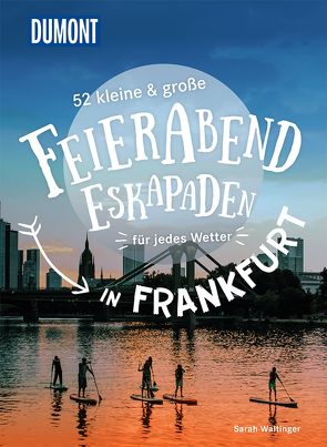 52 kleine & große Feierabend-Eskapaden in Frankfurt am Main von Waltinger,  Sarah